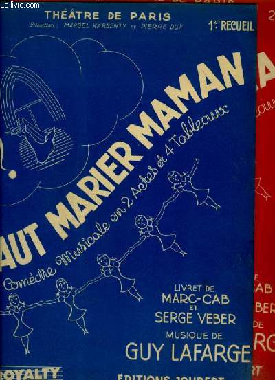 IL FAUT MARIER MAMAN - 1 RECUEIL : LA TOURAINE + LES JEUNES GENS D'A PRESENT + UN INCONNU FRAPPE A LA PORTE + 2 RECUEIL : LA VALSE PARISIENNE + LE BAISER CINEMA + J'AI DES COMPLEXES - POUR PIANO ET CHANT AVEC PAROLES.