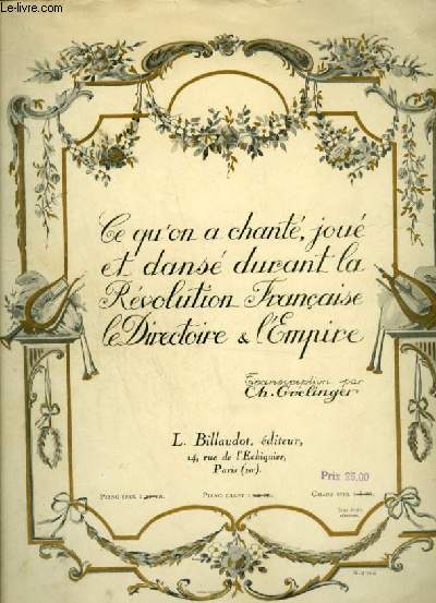 CE QU'ON A CHANTE, JOUE ET DANSE DURANT LA REVOLUTION FRANCAISE, LE DIRECTOIRE & L'EMPIRE - PARTITION POUR CHANT SEUL AVEC PAROLES : Ah! Ca ira + Hymne  la libert + Le chant du 14 juillet + La Carmagnole + Ronde nationale + Hymne  la raison...etc