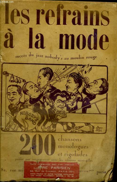 LES REFRAINS A LA MODE - 200 CHANSONS, MONOLOGUES ET RIGOLADES - SUCCES DU JAZZ NOBODY'S AU MOULIN ROUGE - POUR CHANT : Nuit de grenade + Le voeu du Marseillais + Allons y donc ! + Henriettte + Marie + A celle que l'on aime + Le haut parleur...etc.