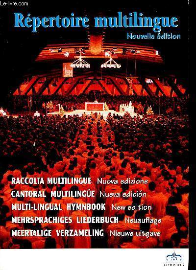 REPERTOIRE MULTILINGUE - NOUVELLE EDITION - ABBA! PATER! - ACCLAMATIONS ET ANAMNESE - AGNUS DEI - ALLELUIA - ALLEZ BOIRE LA FONTAINE - ANAMNESE - AU BANQUET DE LA PROMESSE - AVE MARIA - AVE VERUM - BEATITUDES - BENI SOIT LE NOM DE DIEU - ETC