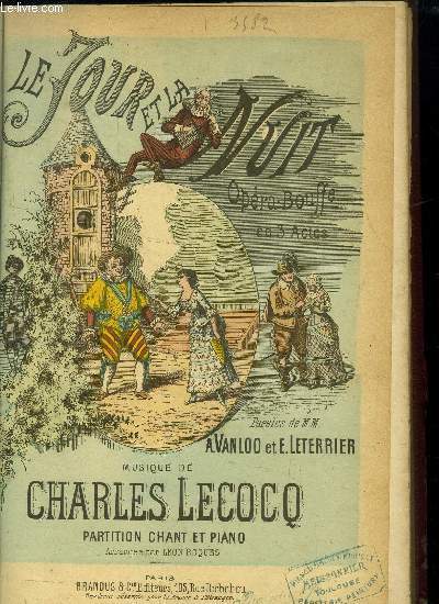 Le Jour et la Nuit Opra-Bouffe en 3 Actes Paroles de M.M. A. Vanloo et E. Leterrier. Partition Chant & Piano Arrange par Lon Roques.