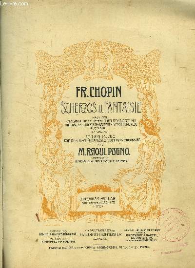 Scherzos u.fantaisie, edition revue, doigte et nuance d'aprs les traditions originales par Raoul Pugno, op 20, op 31, op 39, op 54, op 49