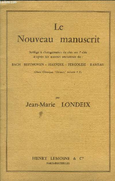 Le nouveau manuscrit- Solfge  changements de cls sur 7 cls d'aprs les oeuvres anciennes de Bach .Beethoven .Haendel .Pergolese.Rameau
