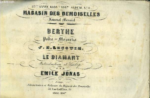 Magasin des demoiselles , journal menseul Album N 6 , 23me anne 1866-1867 .Berthe, polka mazurka/ Le diamant