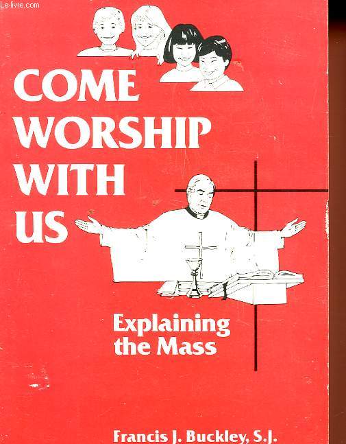 COME WORSHIP WITH US - EXPLAINING THE MASS