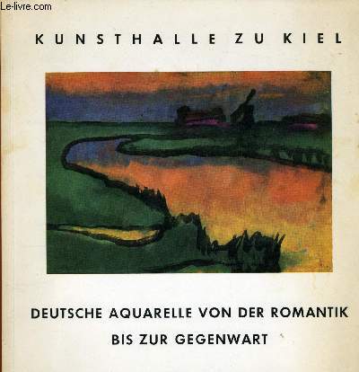 KUNSTHALLE ZU KIEL - DEUTSCHE AQUARELLE VON DER ROMANTIK BIS ZUR GEGENWART