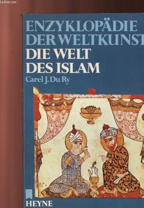 ENZYKLOPDIE DER WELTKUNST: DIE WELT DES ISLAM