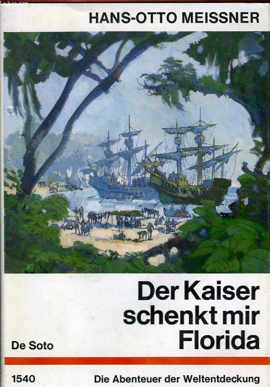 DER KAISER SCHENKT MIR FLORIDA, DIE ABENTEUER DES HERNANDO DE SOTO