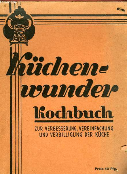 KCHEN-WUNDER, KOCHBUCH - ZUR VERBESSERUNG, VEREINFACHUNG UND VERBILLIGUNG DER KCHE