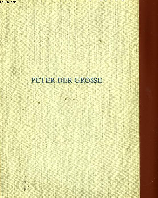 PETER DER GROSSE - VOM WESEN UND VON DEN URSACHEN HISTORISCHER GRSSE