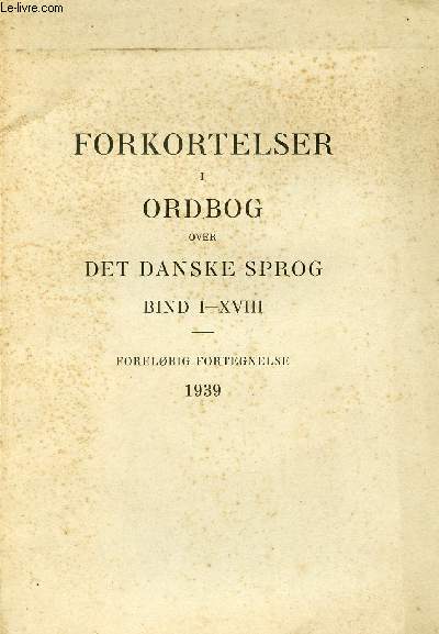 ORDBOG OVER DET DANSKE SPROG, BIND I-XVIII, FORELBIG FORTEGNELSE 1939