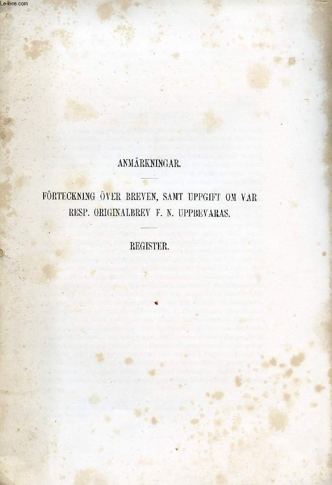 ANMRKNINGAR, FRTECHNING VER BREVEN, SAMT UPPGIFT OM VAR RESP. ORIGINALBREV F. N. UPPBEVARAS, REGISTER