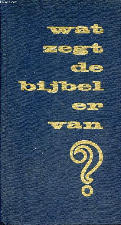 WAT ZEGT DE BIJBEL ERVAN ?