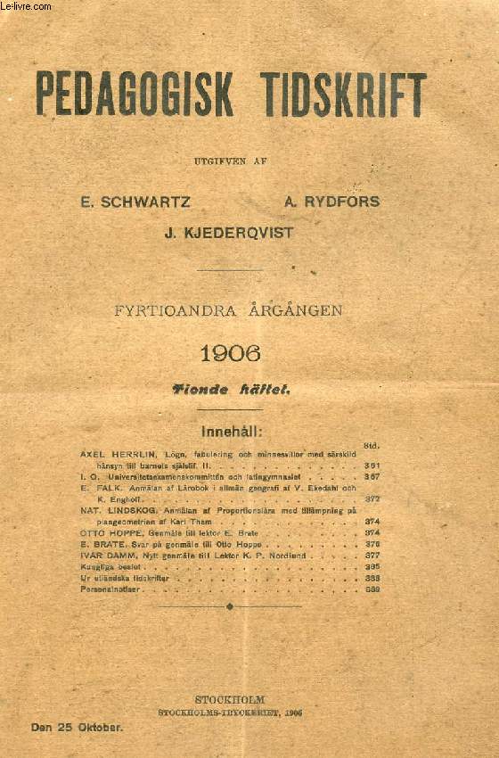 PEDAGOGISK TIDSKRIFT, FYRTIOANDRA RGNGEN 1906, TIONDE HFTET (Innehll: AXEL HERRLIN, Lgn, fabulering och minnesvillor'med srskild hnsyn till barnets sjlslif. II. I. O. Universitetsexamenskommittn och iatingymnasiet.E. FALK, Anmlan af Lrobok...)