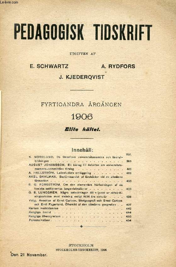PEDAGOGISK TIDSKRIFT, FYRTIOANDRA RGNGEN 1906, ELFTE HFTET (Innehll: K. NORDLUND, De filosofiska universitetsexamina och lrarutbildningen.AUGUST JOHANSSON, Ett bidrag till debatten om universitetsexamens- kommittns frelag. A. HALLSTRM...)