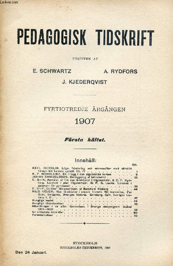 PEDAGOGISK TIDSKRIFT, FYRTIOTREDJE RGNGEN 1907, FRSTA HFTET (Innehll: AXEL HERRLIN. Lgn. fabulering och minnesvillor med srskild hnsyn tiil barnets sjlslif, III, IV. K.P. NORDLUND, Ett tillgg i den algebraiska kursen. JOHAN SAMUELSSON...)