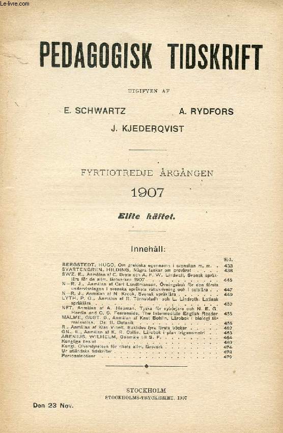 PEDAGOGISK TIDSKRIFT, FYRTIOTREDJE RGNGEN 1907, ELFTE HFTET (Innehll: BERGSTEDT, HUGO, Om grekiska egennamn i svenskan m. m. SVARTENGREN, HILDING, Ngra tankar om provret SWZ, E. Anmlan af E. Brate och A. F. W. Lindwall...)