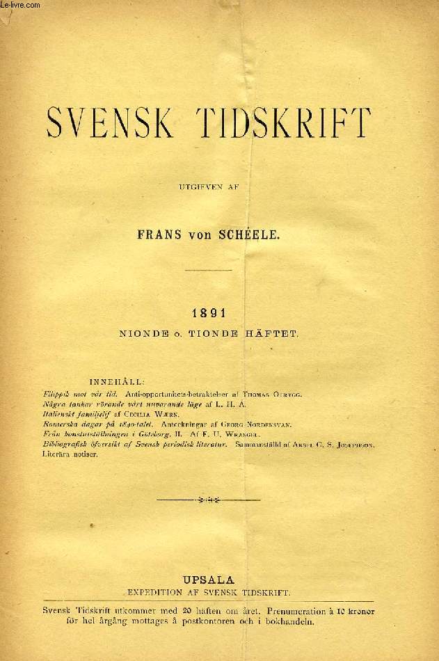 SVENSK TIDSKRIFT, 1891, NIONDE O. TIONDE HFTET (Innehll: Filippik mot vr tid. Anti-opportunitets-betraktelser af Thomas Otrygg. Ngra tankar rrande vrt nuvarande lge af L. H. A. Italienskt familjelif af Cecilia Wrn. Romerska dagar p 1840-talet...)