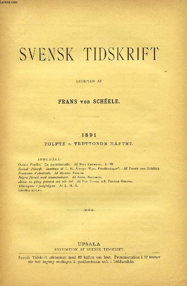 SVENSK TIDSKRIFT, 1891, TOLFTE O. TRETTONDE HFTET (Innehll: Octave Feuillet. En portrttstudie. Af Nils Erdmann. I-III. Svensk Filosofi. Anmlan af L. H. bergs 