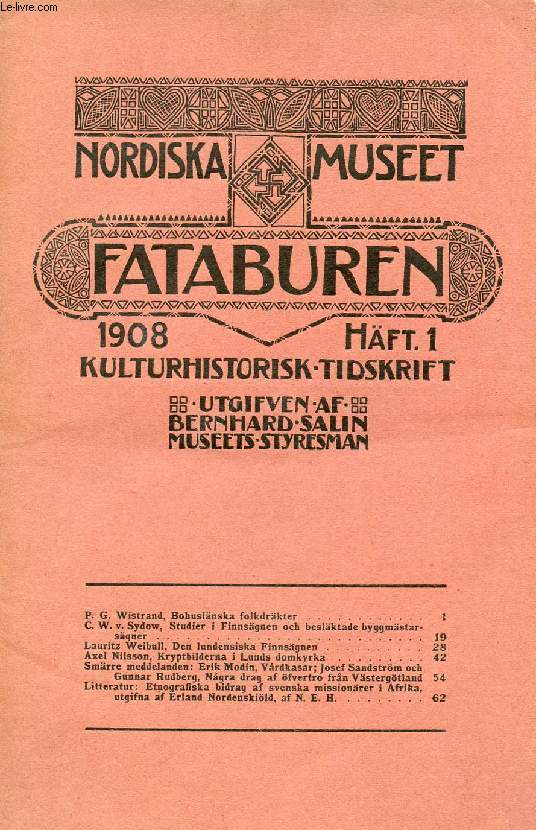 FATABUREN, NORDISKA MUSEET, 1908, HFT 1, KULTURHISTORISK TIDSKRIFT (Innehll: P. G. Wistrand, Bohuslnska folkdrkter. C. W. v. Sydow, Studier i Finnsgnen och beslktade byggmstarsgner. Lauritz Weibull, Den lundensiska Finnsgnen. Axel Nilsson...)