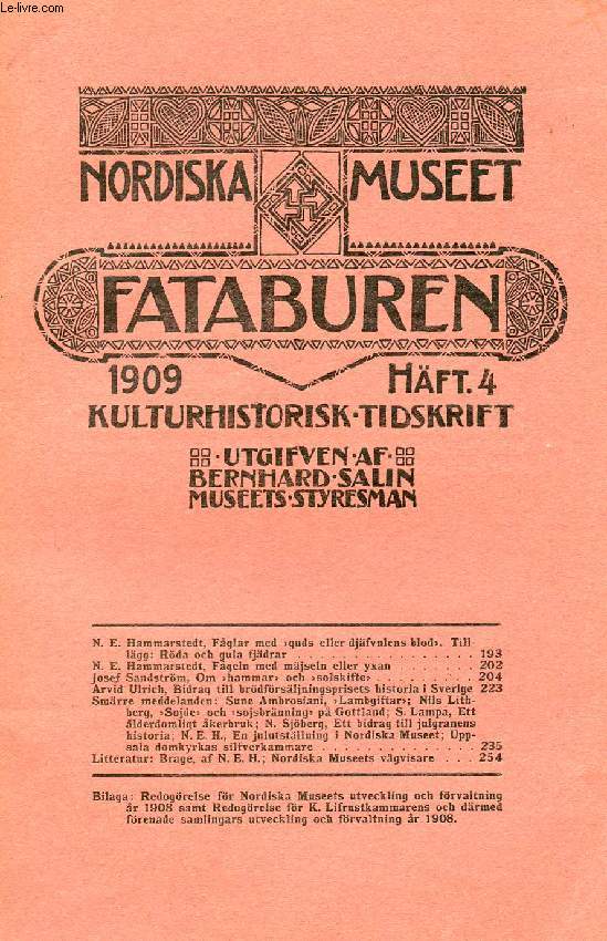 FATABUREN, NORDISKA MUSEET, 1909, HFT 4, KULTURHISTORISK TIDSKRIFT (Innehll: N. E. Hammarstedt, Fglar med guds eller djfvulens blod. Tillgg: Rda och gula fjdrar. N. E, Hammarstedt, Fgeln med mjseln eller yxan. Josejf Sandstrm, Om hammar...)