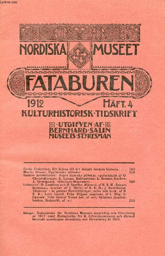 FATABUREN, NORDISKA MUSEET, 1912, HFT 4, KULTURHISTORISK TIDSKRIFT (Innehll: Gerda Cederblom, Ett bidrag till det dukade bordets historia. Martin Olsson. Upplndska sjbodar. Smrre meddelanden: Ngra sknska jullekar...)
