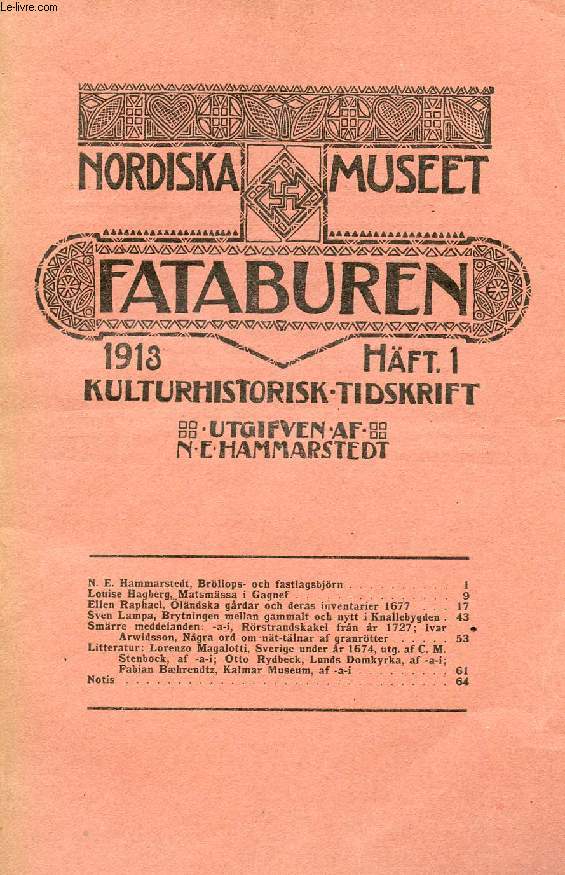 FATABUREN, NORDISKA MUSEET, 1913, HFT 1, KULTURHISTORISK TIDSKRIFT (Innehll: N. E. Hammarstedt, Brllops- och fastlagsbjrn. Louise Hagberg, Matsmssa i Gagnef. Ellen Raphael, lndska grdar och deras inventarier 1677. Sven Lampa, Brytningen mellan...)