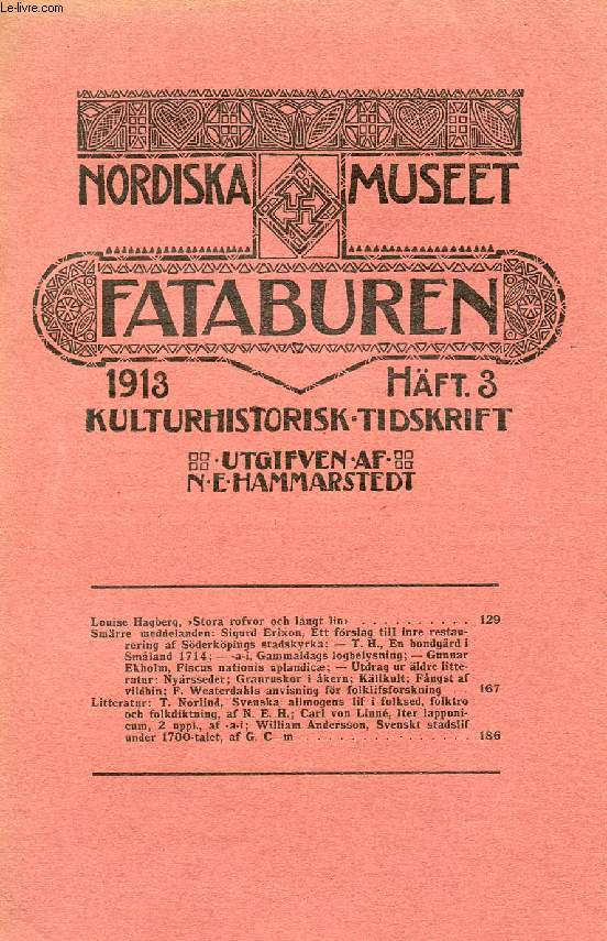 FATABUREN, NORDISKA MUSEET, 1913, HFT 3, KULTURHISTORISK TIDSKRIFT (Innehll: Louise Hagberg, Stora rofvor och lngt lin. Smrre meddelanden: Sigurd Erixon, Ett frslag till inre restaurering af Sderkpings stadskyrka; - T. H...)