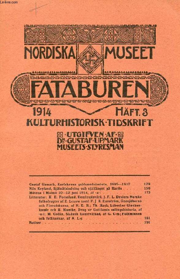 FATABUREN, NORDISKA MUSEET, 1914, HFT 3, KULTURHISTORISK TIDSKRIFT (Innehll: Gustaf Upmark, Karlskrona guldsmedsmbete. 1695-1812. Nils Keyland, Sjlntbindning och sjlfngst p Harn. Mtena i Malm 10-12 juni 1914, af -a-i...)