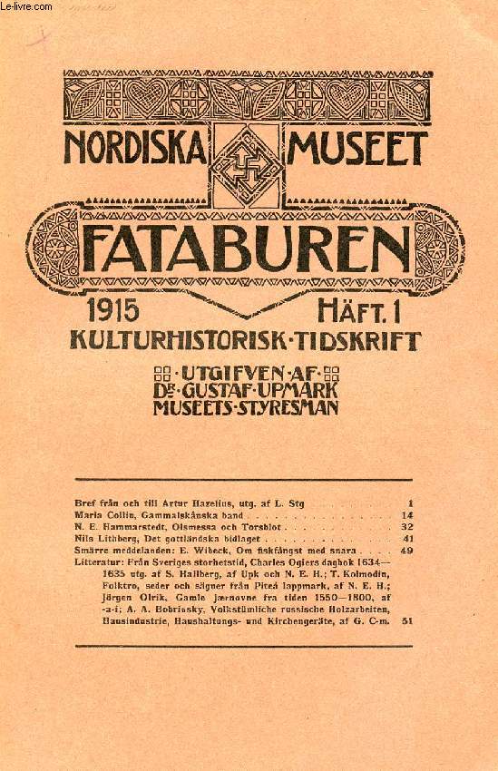 FATABUREN, NORDISKA MUSEET, 1915, HFT 1, KULTURHISTORISK TIDSKRIFT (Innehll: Bref frn och till Artur Hazelius, utg. af L. Stg. Maria Collin, Gammalsknska band. N. E. Hammarstedt, Olsmessa och Torsblot. Nils Lithberg, Det gottlndska bidlaget...)