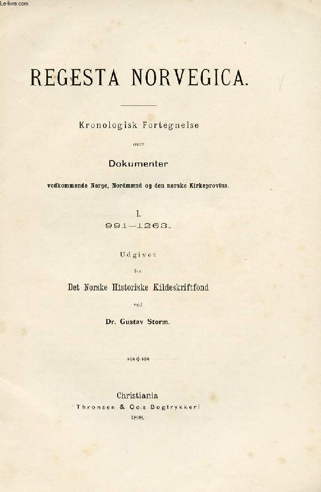 REGESTA NORVEGICA, KRONOLOGISK FORTEGNELSE OVER DOKUMENTER VEDKOMMENDE NORGE, NORDMND OG DEN NORSKE KIRKEPROVINS, I. 991-1263