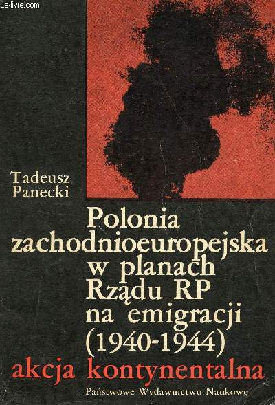 POLONIA ZACHODNIOEUROPEJSKA W PLANACH RZADU RP NA EMIGRACJI (1940-1944) - AKCJA KONTYNENTALNA