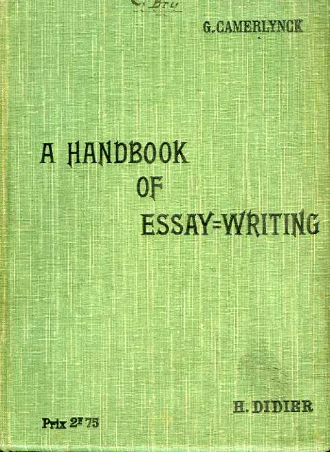 A HANDBOOK OF ESSAY-WRITING, FOR THE HIGHER AND EXAMINATION CLASSES