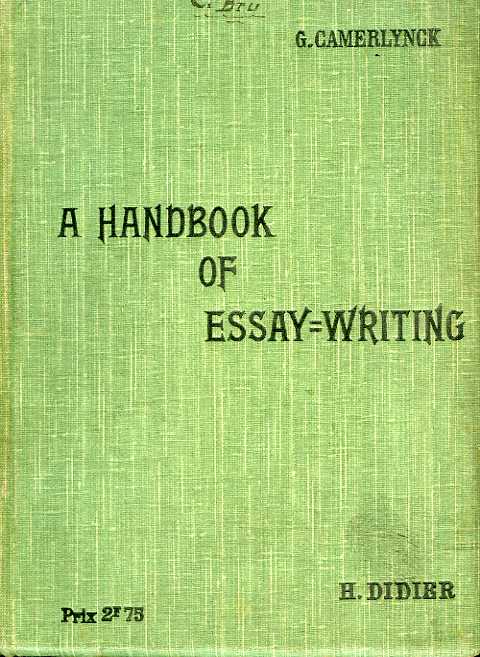 A HANDBOOK OF ESSAY-WRITING, FOR THE HIGHER AND EXAMINATION CLASSES