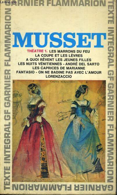 THEATRE 1, LES MARRONS DU FEU, LA COUPE ET LES LEVRES, A QUOI REVENT LES JEUNES FILLES, LA NUIT VENITIENNE, ANDRE DEL SARTO, LES CAPRICES DE MARIANNE, FANTASIO, ON NE BADINE PAS AVEC L'AMOUR, LORENZACCIO