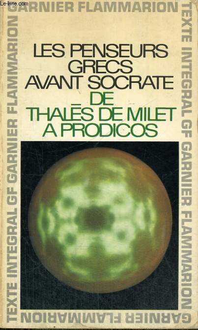 LES PENSEURS GRECS AVANT SOCRATE, DE THALES A PRODICOS