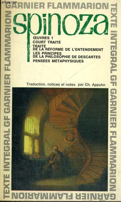 OEUVRES 1, COURT TRAITE, TRAITE DE LA REFORME DE L'ENTENDEMENT, LES PRINCIPES DE LA PHILOSOPHIE DE DESCARTES, PENSEES METAPHYSIQUES