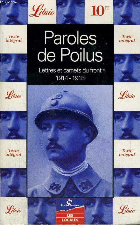 PAROLES DE POILUS, LETTRES ET CARNETS DU FRONT, 1914-1918