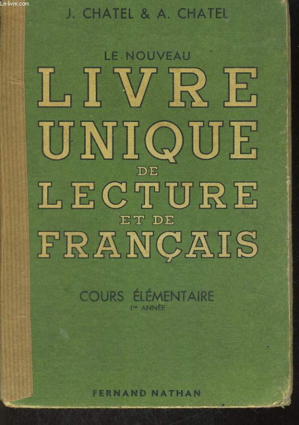 LE NOUVEAU LIVRE UNIQUE DE LECTURE ET DE FRANCAIS. COURS ELEMENTAIRE 1re ANNEE. LECTURE, GRAMMAIRE, VOCABULAIRE, ORTHOGRAPHE ET REDACTION.