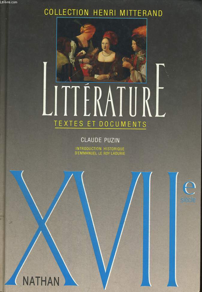 LITTERATURE. TEXTE ET DOCUMENTS. XVIIe SIECLE. INTRODUCTION HISTORIQUE D'EMMANUEL LE ROY LADURIE.