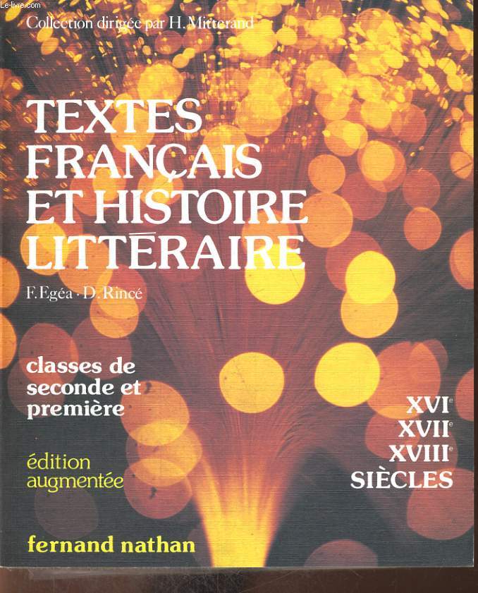 TEXTES FRANCAIS ET HISTOIRE LITTERAIRE. XVIe, XVIIe,XVIIIe SIECLES. CLASSES DE SECONDE ET PREMIERE. EDITION AUGMENTEE.