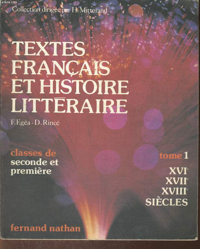 TEXTES FRANCAIS ET HISTOIRE LITTERAIRE. TOME 1. XVIe, XVIIe,XVIIIe SIECLES. CLASSES DE SECONDE ET PREMIERE.