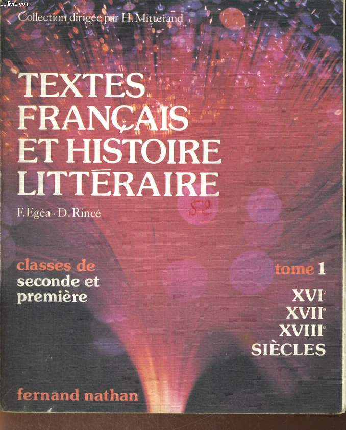 TEXTES FRANCAIS ET HISTOIRE LITTERAIRE. TOME 1. XVIe, XVIIe,XVIIIe SIECLES. CLASSES DE SECONDE ET PREMIERE.