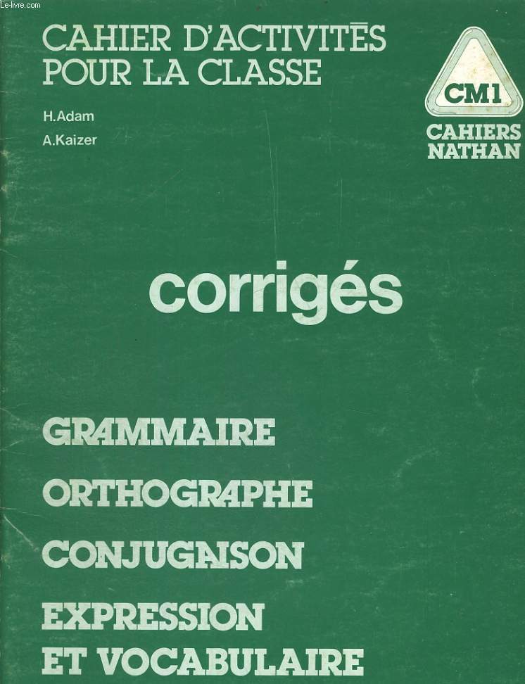 CAHIER D'ACTIVITES POUR LA CLASSE. CM1. CORRIGES. GRAMMAIRE, ORTHOGRAPHE, CONJUGAISON, EXPRESSION ET VOCABULAIRE.