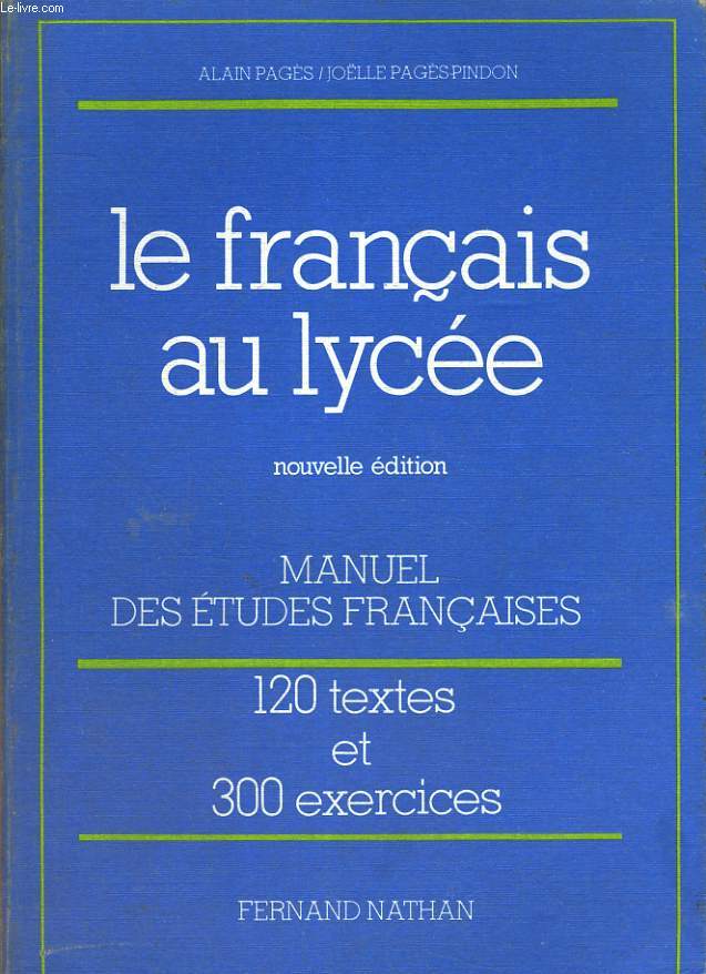 LE FRANCAIS AU LYCEE. MANUEL DES ETUDES FRANCAISES. 120 TEXTES, 300 EXERCICES.