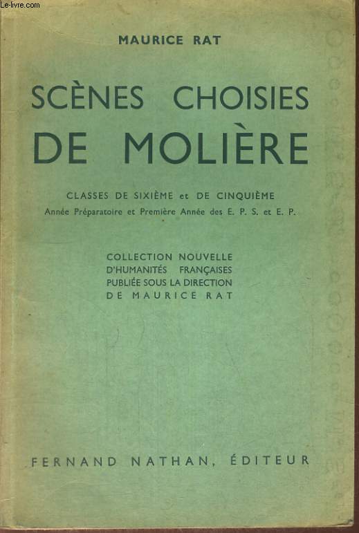 SCENES CHOISIES DE MOLIERE. CLASSE DE SIXIEME ET DE CINQUIEME. ANNEE PREPARATOIRE ET PREMIERE ANNEE DES E.P.S. ET E.P.