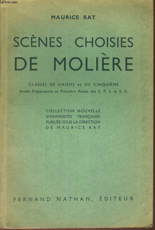 SCENES CHOISIES DE MOLIERE. CLASSE DE SIXIEME ET DE CINQUIEME. ANNEE PREPARATOIRE ET PREMIERE ANNEE DES E.P.S. ET E.P.