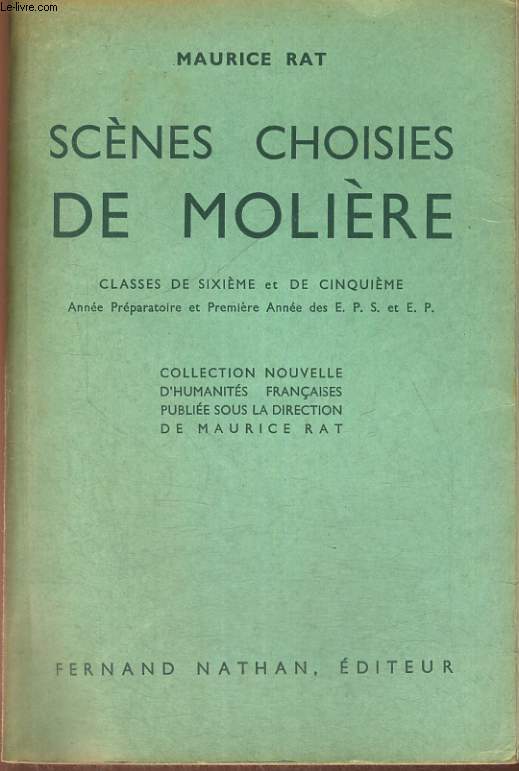 SCENES CHOISIES DE MOLIERE. CLASSE DE SIXIEME ET DE CINQUIEME. ANNEE PREPARATOIRE ET PREMIERE ANNEE DES E.P.S. ET E.P.