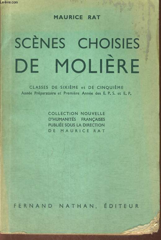 SCENES CHOISIES DE MOLIERE. CLASSE DE SIXIEME ET DE CINQUIEME. ANNEE PREPARATOIRE ET PREMIERE ANNEE DES E.P.S. ET E.P.