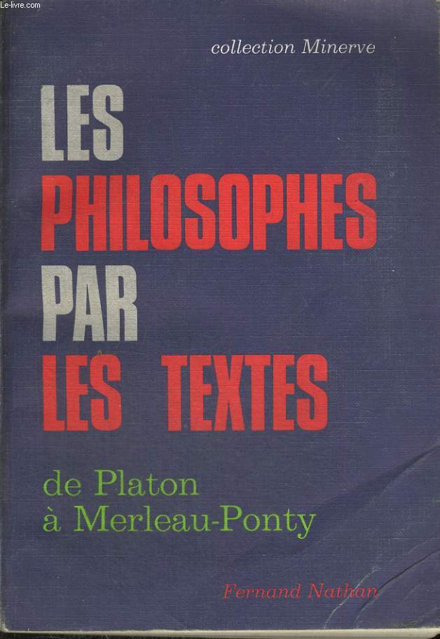 LES PHILOSOPHES PAR LES TEXTES DE PLATON A MERLEAU-PONTY PAR UN GROUPE DE PROFESSEURS. CLASSES TERMINALES A,B,C,D,E,F11. PROGRAMME 1974